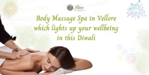 best-body-massage-spa-in-vellore-for-wellbeing-in-this-diwali