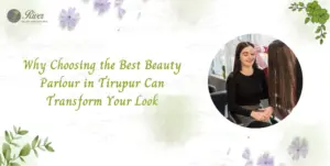 why-choosing-the-best-beauty-parlour-in-tirupur-river-day-spa